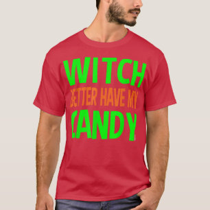 T-shirt Sorcière Il Vaut Mieux Avoir Mon Bonbon