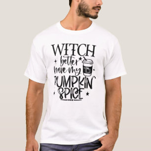 T-shirt Sorcière Mieux Avoir Mon Citrouille Épice Hallowee