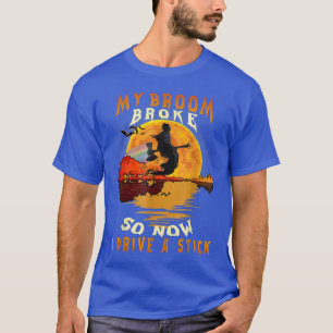 T-shirt Sorcière Mon Broom Broke Donc Maintenant Je Condui