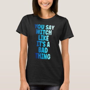 T-shirt Sorcière Vous Dites Sorcière Comme C'Est Une Mauva