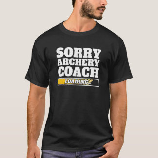 T-shirt Sorry Archery Coach Loading   Bowman Archery Coach