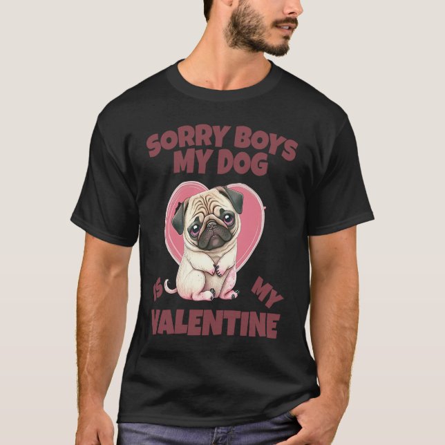 T-shirt Sorry Boys My Dog Is My Valentine Dog (Devant)