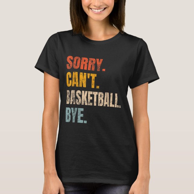 T-shirt Sorry Can't Basketball Bye Retro Basketball Player (Devant)