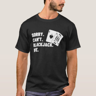 T-shirt Sorry Can't Blackjack Bye Gambling Casino Blackjac
