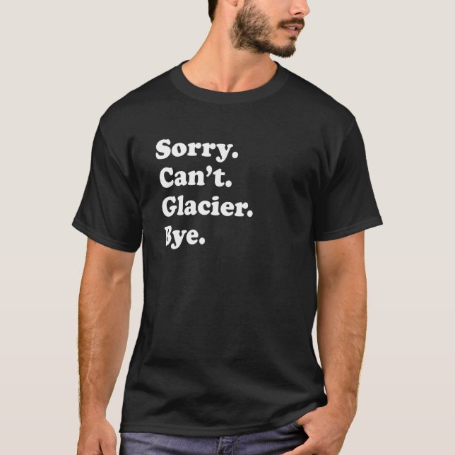 T-shirt Sorry Can't Bye     National Park Glacier (Devant)