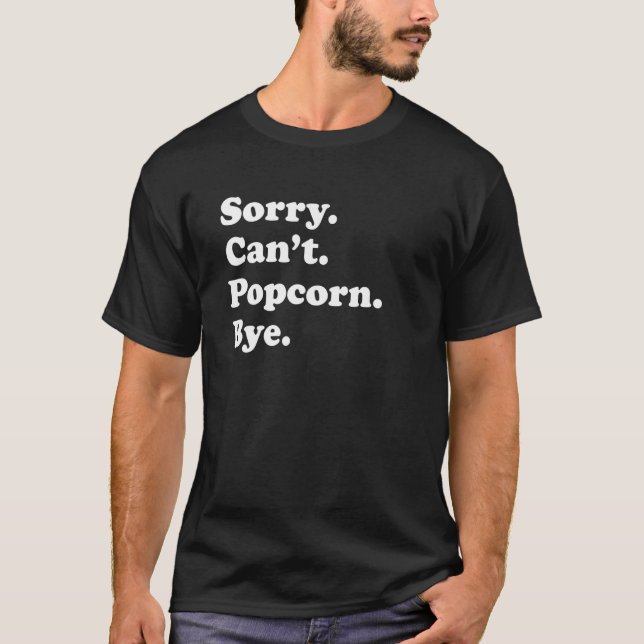 T-shirt Sorry Can't Bye   Popcorn 1 (Devant)