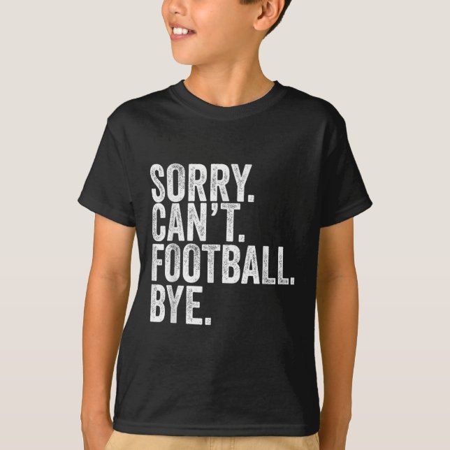T-shirt Sorry Can't Football Bye  (Devant)