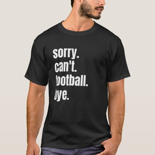 T-shirt Sorry Can't Football Bye Funny Football Player (Devant)