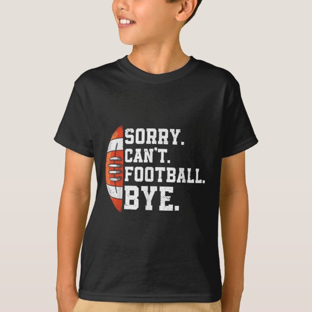 T-shirt Sorry Can't Football Bye - Funny Quote Fan Footbal (Devant)