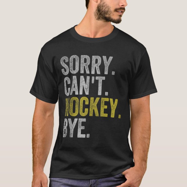 T-shirt Sorry Can't Hockey Bye Funny Hockey  (Devant)