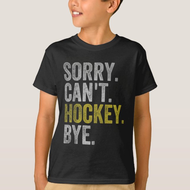 T-shirt Sorry Can't Hockey Bye Funny Hockey  (Devant)