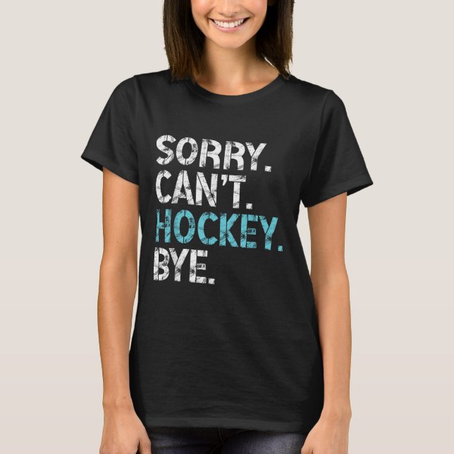 T-shirt Sorry Can't Hockey Bye Funny Hockey Lover For Wome (Devant)