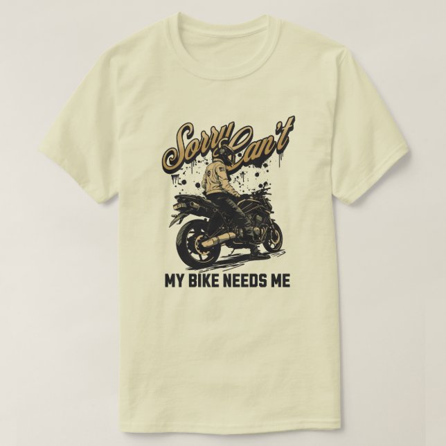 T-shirt Sorry Can't My Bike Needs Me Funny Motorcycle (Design devant)