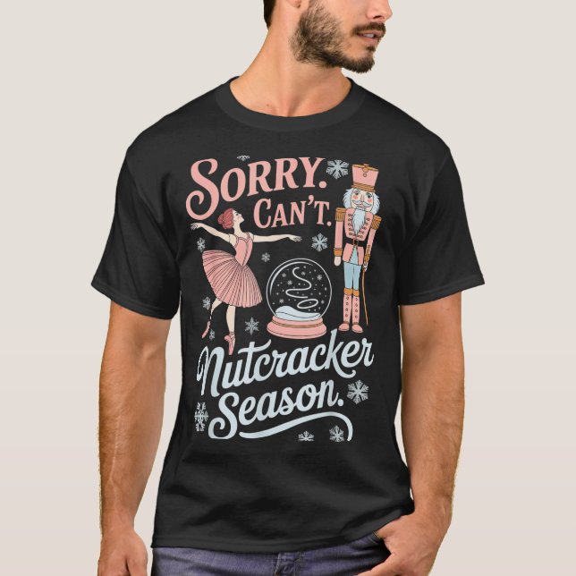 T-shirt Sorry Can't Nutcracker Season Funny Christmas Quot (Devant)