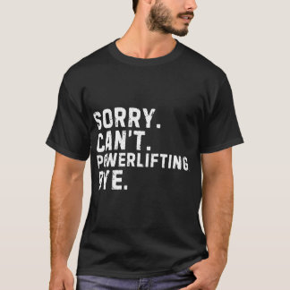 T-shirt Sorry Cant Powerlifting Bye Sarcastic family retro