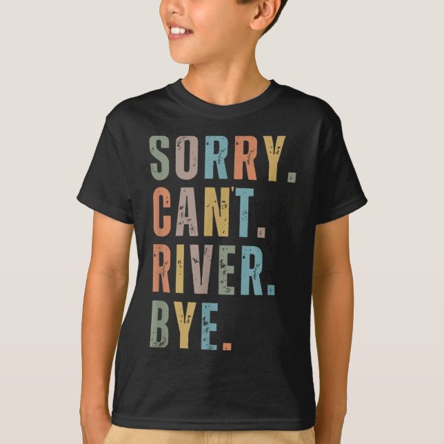 T-shirt Sorry Can't River Bye, River Vibes, River Boating  (Devant)