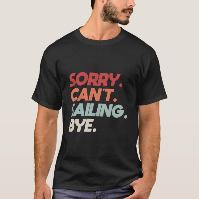 T-shirt Sorry Can'T Sailing Bye Sailboat Quote For Boaters (Devant)