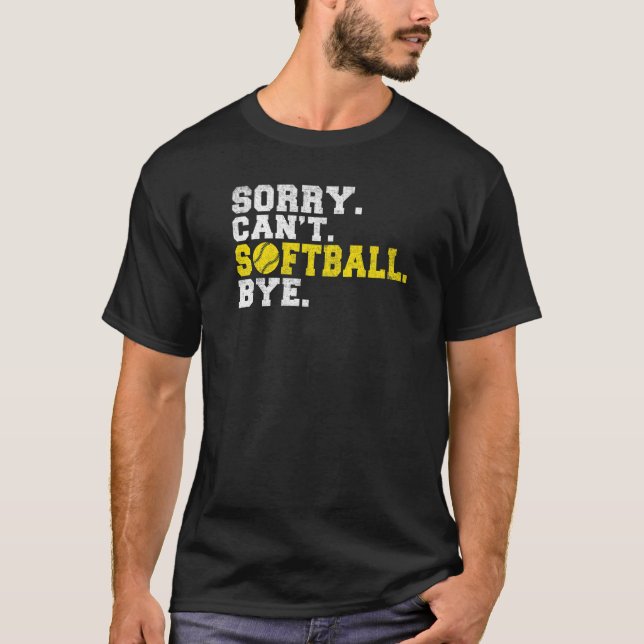 T-shirt Sorry cant Softball bye Softball   (Devant)