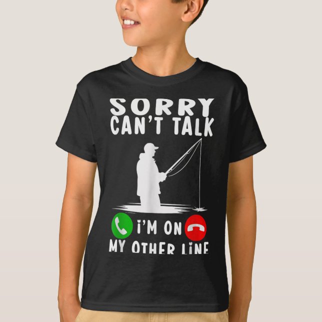 T-shirt Sorry Can't Talk I'm On My Other Line Fishing  (Devant)