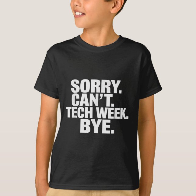 T-shirt Sorry Can't Tech Week Bye  (Devant)