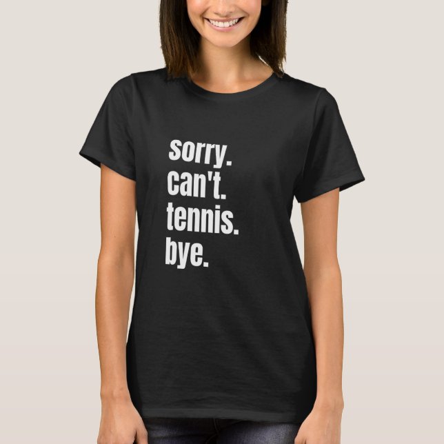 T-shirt Sorry Can't Tennis Bye Funny Tennis Player (Devant)