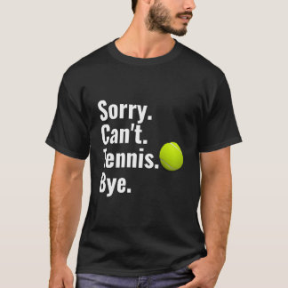 T-shirt Sorry Can'T Tennis Bye Tennis