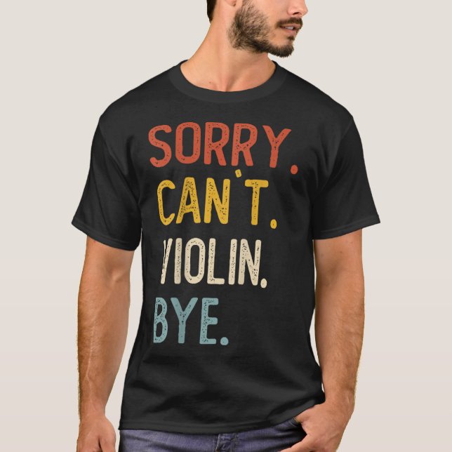 T-shirt Sorry Can't Violin Bye Shirts Funny Violin Lovers  (Devant)