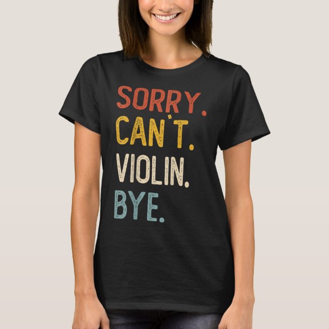 T-shirt Sorry Can't Violin Bye Shirts Funny Violin Lovers  (Devant)