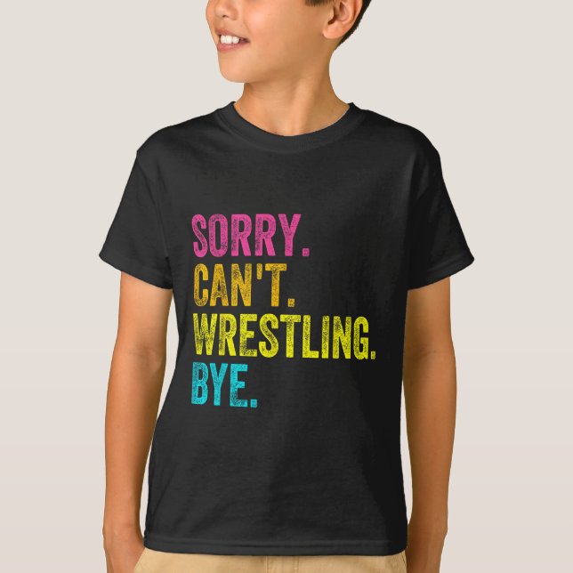 T-shirt Sorry Can't Wrestling Bye Teacher Student Funny Wr (Devant)
