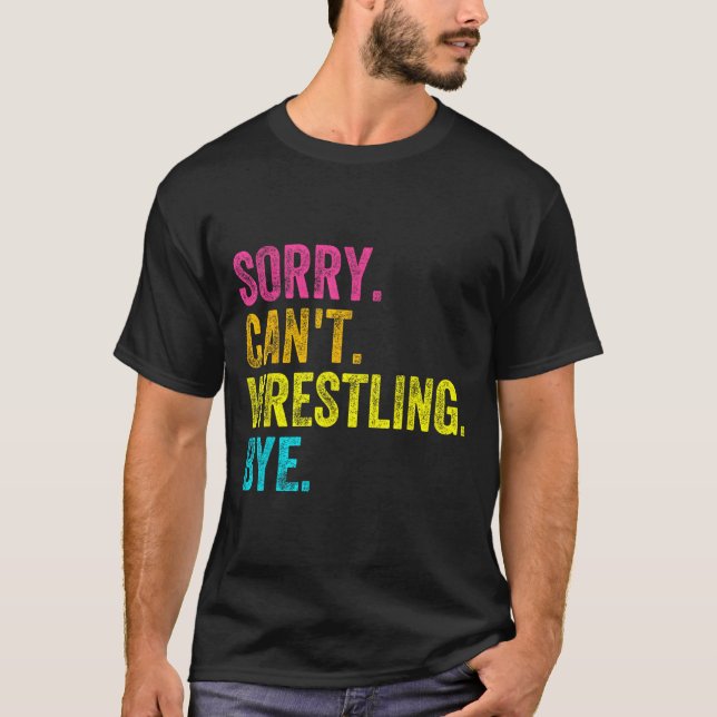 T-shirt Sorry Can't Wrestling Bye Teacher Student Funny Wr (Devant)
