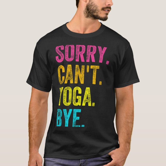 T-shirt Sorry Can't Yoga Bye Teacher Student Funny Yoga Re (Devant)