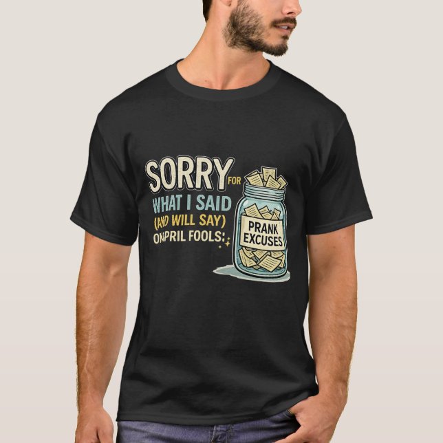 T-shirt Sorry for What I Said April Fools Funny Tee (Devant)