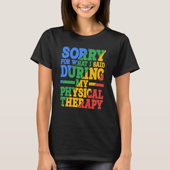 T-shirt Sorry For What I Said During My Physical Therapy (Devant)