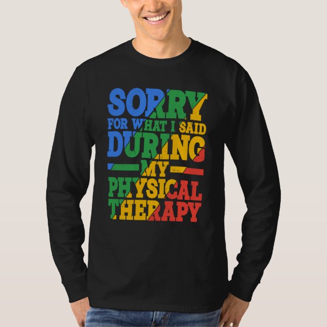 T-shirt Sorry For What I Said During My Physical Therapy (Devant)