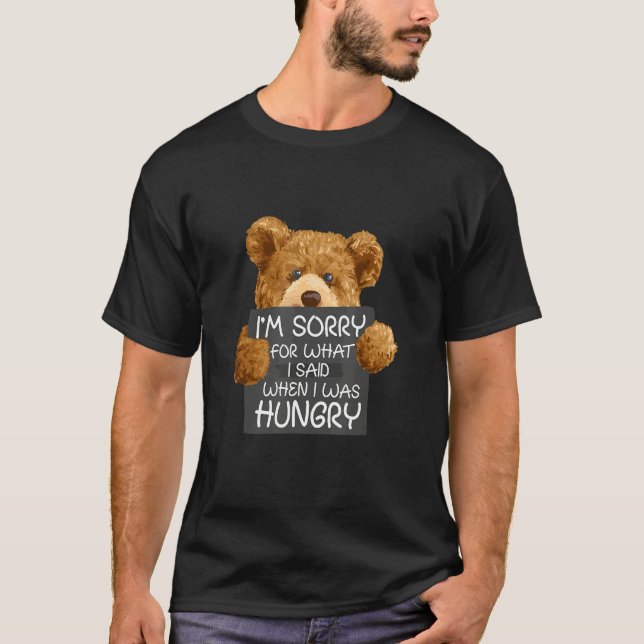 T-shirt Sorry For What I Said I Was Hungry Animal Bear (Devant)