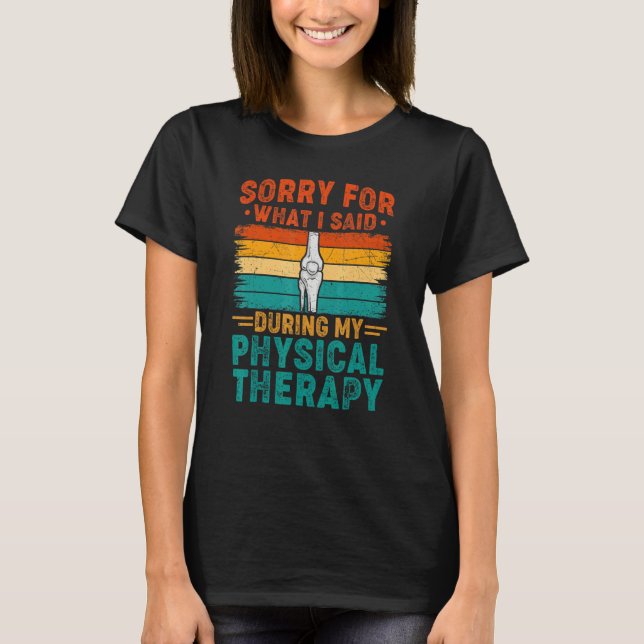 T-shirt Sorry For What I Said Physical Therapy Surgery Rec (Devant)