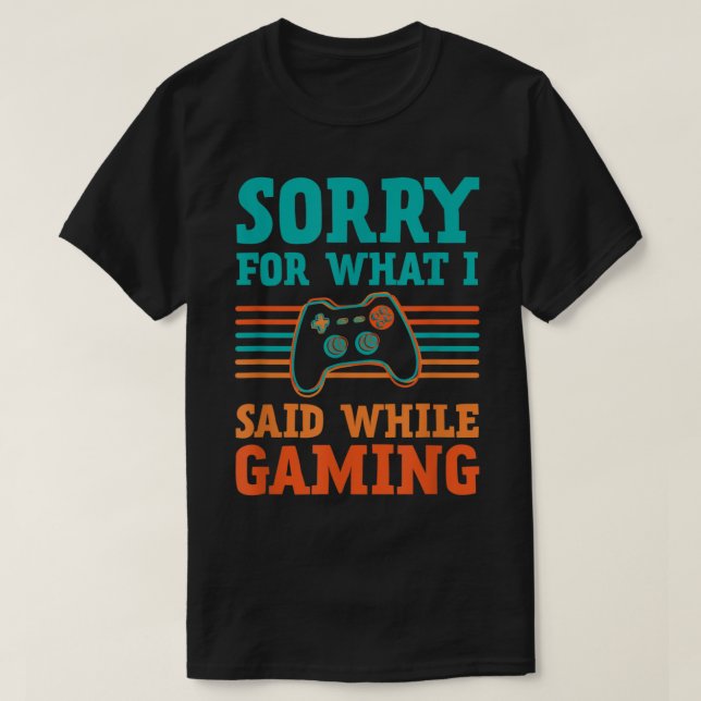 T-shirt Sorry for What I Said While Gaming Design (Design devant)