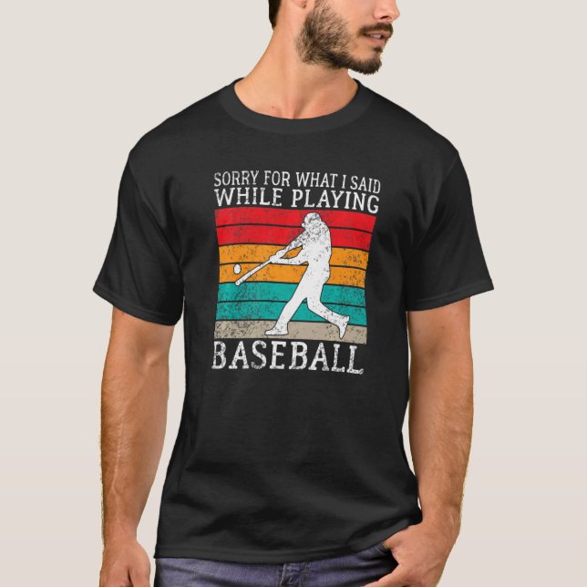 T-shirt Sorry for what i said while playing Baseball   (Devant)
