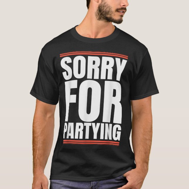 T-shirt Sorry Funny For Partying Cool Party Birthday Festi (Devant)