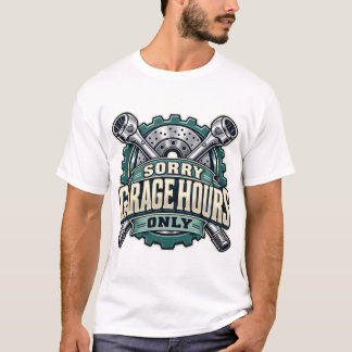 T-shirt Sorry Garage Hours Only Mechanic Badge