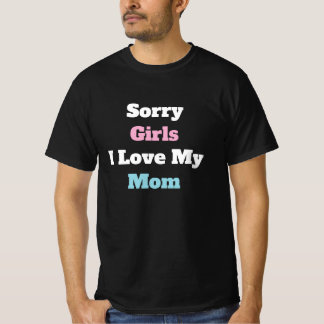 T-shirt Sorry Girls I Love My Mom Custom Text Moms Gift
