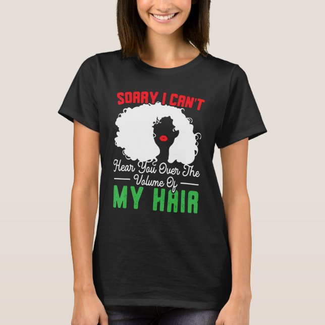 T-shirt Sorry I Can't Hear You Over The Volume Of My Hair  (Devant)