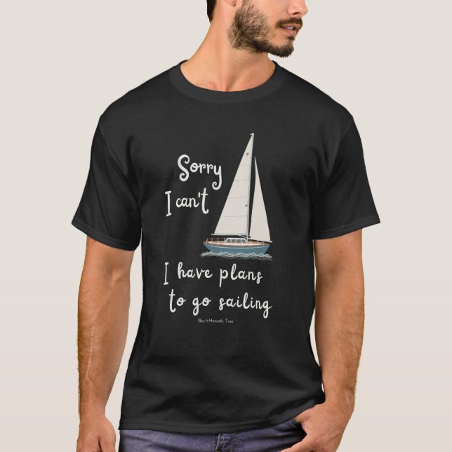 T-shirt Sorry I can't I have plans to go sailing Sailboat  (Devant)