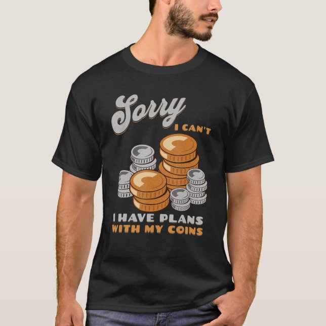 T-shirt Sorry, I Can't I Have Plans With My Coins Coin Col (Devant)