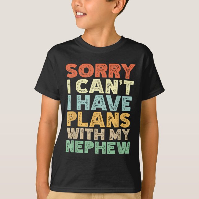 T-shirt Sorry I Can't I Have Plans With My Nephew  (Devant)