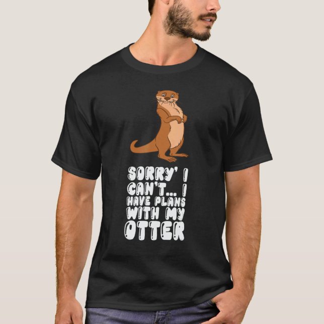 T-shirt Sorry I Cant I Have Plans With My Otter (Devant)