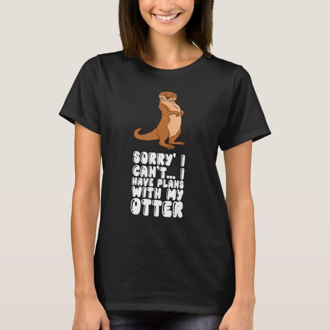 T-shirt Sorry I Cant I Have Plans With My Otter (Devant)