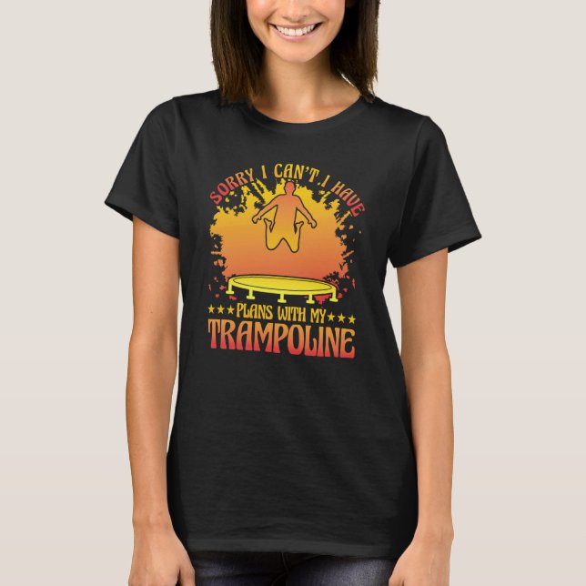 T-shirt Sorry I can't I have plans with my Trampoline (Devant)