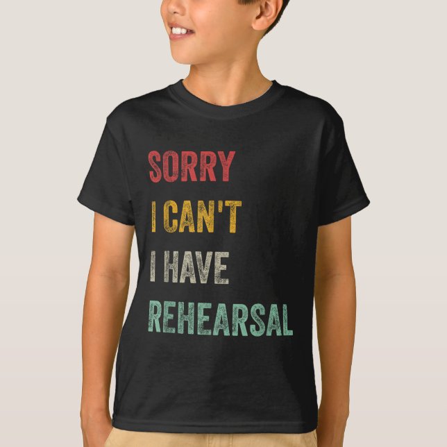 T-shirt Sorry I Can't I Have Rehearsal  (Devant)