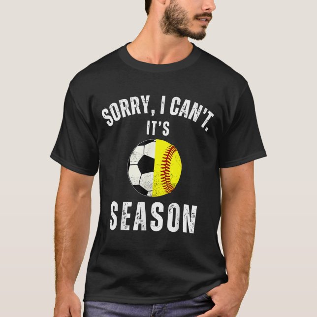 T-shirt Sorry I Can't It's Soccer And Softball Season Mom  (Devant)